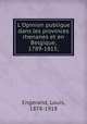 L`Opinion publique dans les provinces rhenanes et en Belgique, 1789-1815;, Engerand, Louis, 1878-1918 