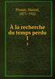 la recherche du temps perdu. 1, Proust, Marcel, 1871-1922 