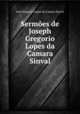 Sermes de Joseph Gregorio Lopes da Camara Sinval, 