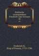 Politische correspondenz Friedrich`s des Grossen. 45, Frederick II, King of Prussia, 1712-1786 