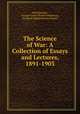 The Science of War: A Collection of Essays and Lectures, 1891-1903, Neill Malcolm , George Francis Robert Henderson, Frederick Sleigh Roberts Roberts 
