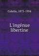 L`ingnue libertine, Colette, 1873-1954 