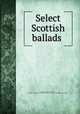 Select Scottish ballads, Pinkerton, John, 1758-1826, ed,Pre-1801 Imprint Collection (Library of Congress) DLC [from old catalog] 