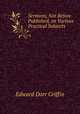 Sermons, Not Before Published, on Various Practical Subjects, Edward Dorr Griffin 