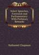 Select Speeches, Forensick and Parliamentary: With Prefatory Remarks, Nathaniel Chapman 