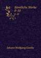 Smtliche Werke. 8-10, Johann Wolfgang Goethe 