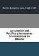 La cuestin del Pacfico y las nuevas orientaciones de Bolivia, 