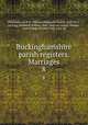 Buckinghamshire parish registers. Marriages. 8, Phillimore, W. P. W. (William Phillimore Watts), 1853-1913, ed,Ragg, Frederick William, 1845- joint ed,Gurney, Thomas, joint ed,Bale, Ronald Frank, joint ed 