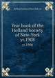 Year book of the Holland Society of New-York. yr.1908, Holland Society of New York. cn 