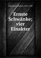 Ernste Schwnke; vier Einakter, Eulenberg, Herbert, 1876-1949 