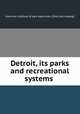 Detroit, its parks and recreational systems, American institute of park executives. [from old catalog] 