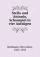 Stella und Antonio, Schauspiel in vier Aufzgen, Bierbaum, Otto Julius, 1865-1910 