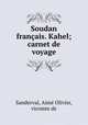 Soudan franais. Kahel; carnet de voyage, 