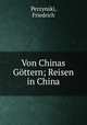 Von Chinas Gttern; Reisen in China, Perzynski, Friedrich 