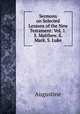 Sermons on Selected Lessons of the New Testament: Vol. 1.S. Matthew. S. Mark. S. Luke, Augustine 