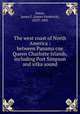 The west coast of North America : between Panama cne Queen Charlotte Islands, including Port Simpson and sitka sound, Imray, James F. (James Frederick), 1829?-1891 