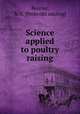 Science applied to poultry raising, Bourke, A. E. [from old catalog] 