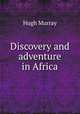 Discovery and adventure in Africa, Murray Hugh 
