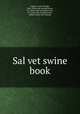 Sal vet swine book, Coburn, Foster Dwight, 1846- [from old catalog],Stone, E.C. [from old catalog],Lovejoy, A. J. [from old catalog],Evans, Robert. [from old catalog] 