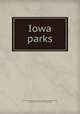 Iowa parks, Iowa. State board of conservation. [from old catalog],Pammel, Louis Hermann, 1862- [from old catalog] 