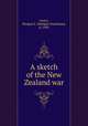 A sketch of the New Zealand war, Grace, Morgan S. (Morgan Stanislaus), d. 1903 