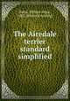 The Airedale terrier standard simplified, Baker, William Edgar, 1885- [from old catalog] 