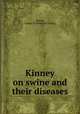 Kinney on swine and their diseases, Kinney, George W. [from old catalog] 
