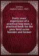 Forty years` experience of a practical hog man; a practical book for the pure bred swine breeder and farmer, Lovejoy, Andrew James, 1845- 