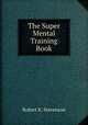 The Super Mental Training Book, Robert K. Stevenson 
