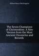 The Seven Champions of Christendom: A New Version from the Most Ancient Chronicles and Records ., William Henry Giles Kingston 