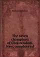 The seven champions of Christendom. New, complete ed, Richard Johnson 
