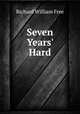 Seven Years` Hard, Richard William Free 