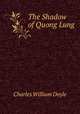 The Shadow of Quong Lung, Charles William Doyle 
