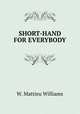 SHORT-HAND FOR EVERYBODY, W. Mattieu Williams 