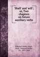 `Shall` and `will`; or, Two chapters on future auxiliary verbs, Edmund Walker Head , Head, Edmund Walker , Sir, 1805-1868 