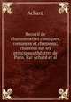Recueil de chansonnettes comiques, romances et chansons; chantes sur les principaux thatres de Paris. Par Achard et al., Achard 