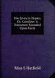 She Lives in Hopes; Or, Caroline: A Narration Founded Upon Facts, Miss S Hatfield 