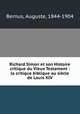 Richard Simon et son Histoire critique du Vieux Testament : la critique biblique au sicle de Louis XIV, Bernus, Auguste, 1844-1904 