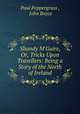 Shandy M`Guire, Or, Tricks Upon Travellers: Being a Story of the North of Ireland, Paul Peppergrass , John Boyce 