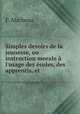 Simples devoirs de la jeunesse, ou instruction morale l`usage des coles, des apprentis, et ., F. Marbeau 