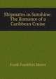 Shipmates in Sunshine: The Romance of a Caribbean Cruise, Moore Frank Frankfort 