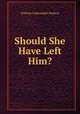 Should She Have Left Him?, William Cadwalader Hudson 