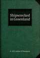 Shipwrecked in Greenland, b. 1872 Arthur R Thompson 