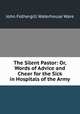 The Silent Pastor: Or, Words of Advice and Cheer for the Sick in Hospitals of the Army, John Fothergill Waterhouse Ware 