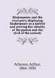 Shakespeare and the rival poet; displaying Shakespeare as a satirist and proving the identity of the patron and the rival of the sonnets, Acheson, Arthur, 1864-1930 