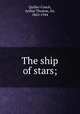 The ship of stars;, Quiller-Couch, Arthur Thomas, Sir, 1863-1944 