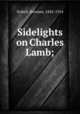 Sidelights on Charles Lamb;, Dobell, Bertram, 1842-1914 