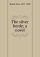 The silver horde; a novel, Beach, Rex, 1877-1949 