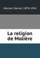 La religion de Molire, Mornet, Daniel, 1878-1954 