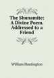 The Shunamite: A Divine Poem. Addressed to a Friend, William Huntington 